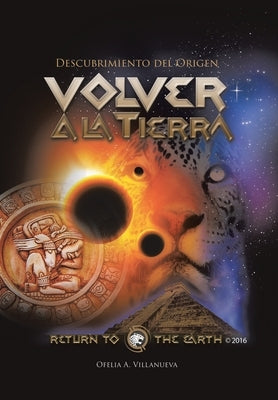 Volver a la TIERRA: Descubrimiento del Origen by Villanueva, Ofelia A.