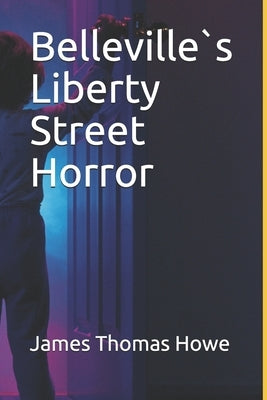 Belleville s Liberty Street Horror by Howe, James Thomas