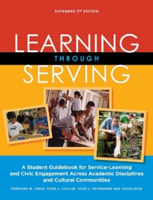 Learning Through Serving: A Student Guidebook for Service-Learning and Civic Engagement Across Academic Disciplines and Cultural Communities by Cress, Christine M.