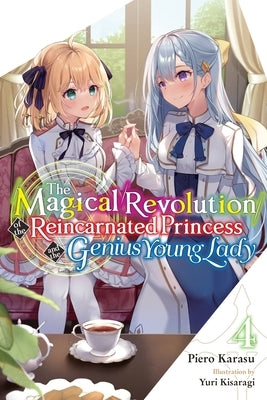 The Magical Revolution of the Reincarnated Princess and the Genius Young Lady, Vol. 4 (Novel): Volume 4 by Karasu, Piero