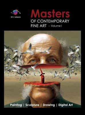 Masters of Contemporary Fine Art Book Collection - Volume 1 (Painting, Sculpture, Drawing, Digital Art) by Art Galaxie by Galaxie, Art