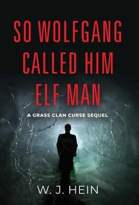 So Wolfgang Called Him Elf Man: A Grass Clan Curse Sequel by Hein, W. J.