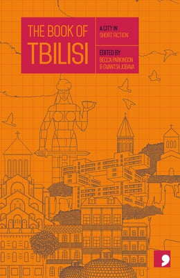 The Book of Tbilisi: A City in Short Fiction by Parkinson, Becca