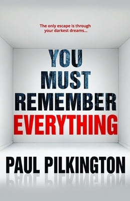 You Must Remember Everything by Pilkington, Paul