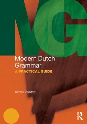 Modern Dutch Grammar: A Practical Guide by Oosterhoff, Jenneke