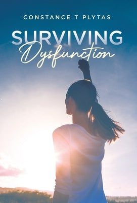 Surviving Dysfunction by Plytas, Constance T.