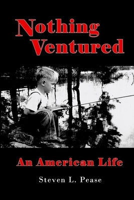 Nothing Ventured: An American Life by Pease, Steven L.