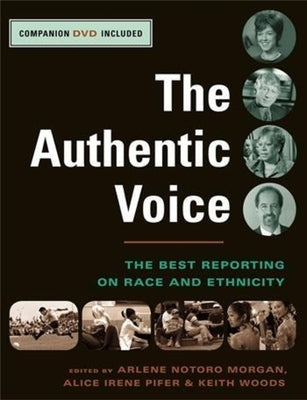 The Authentic Voice: The Best Reporting on Race and Ethnicity [With Companion DVD] by Morgan, Arlene Notoro