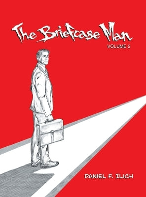 The Briefcase Man: Volume 2 by Ilich, Daniel F.