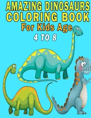 Amazing Dinosaurs Coloring Book For Kids Age 4 to 8 by Colors, Magical