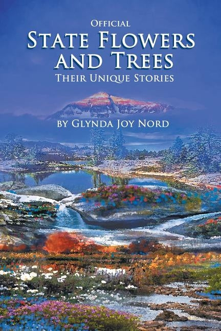 Official State Flowers and Trees: Their Unique Stories by Nord, Glynda Joy