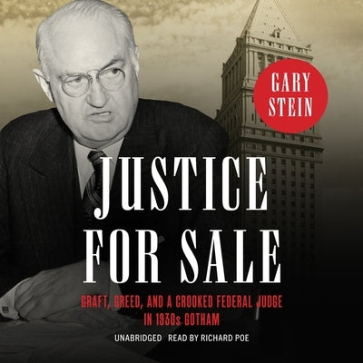 Justice for Sale: Graft, Greed, and a Crooked Federal Judge in 1930s Gotham by Stein, Gary