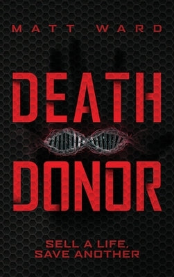 Death Donor: A Dystopian Sci-Fi Technothriller by Ward, Matt