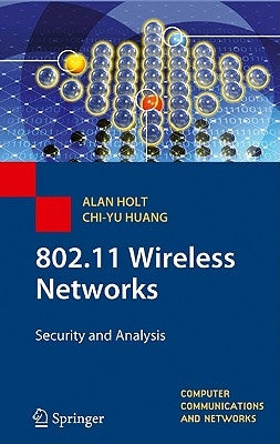 802.11 Wireless Networks: Security and Analysis by Holt, Alan