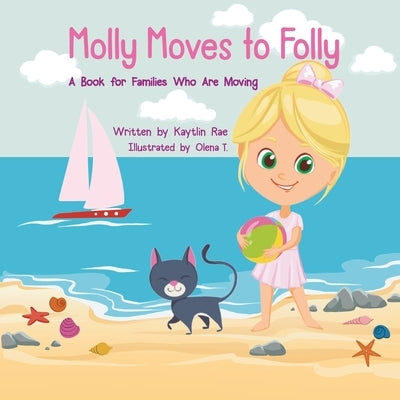 Molly Moves to Folly: A Book for Families Who Are Moving by Rae, Kaytlin