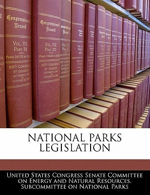 National Parks Legislation by United States Congress Senate Committee