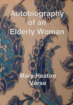 Autobiography of an Elderly Woman: In large print for easy reading by Vorse, Mary Heaton