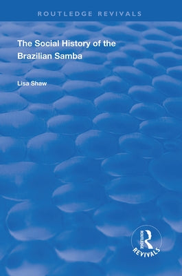 The Social History of the Brazilian Samba by Shaw, Lisa