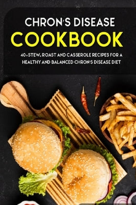 Chron's Disease Cookbook: 40+Stew, Roast and Casserole recipes for a healthy and balanced Chron's Disease diet by Caleb, Njoku