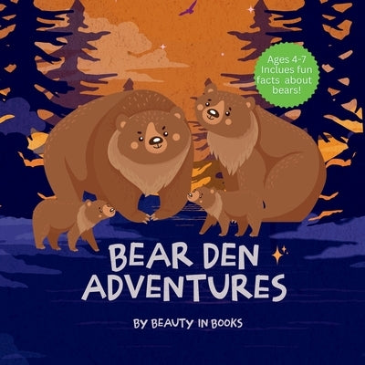 Bear Den Adventures: A Cozy Tale of Family, Friendship, and the Magic of Hibernation by Beauty in Books