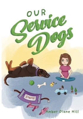 Our Service Dogs by Hill, Amber Diane