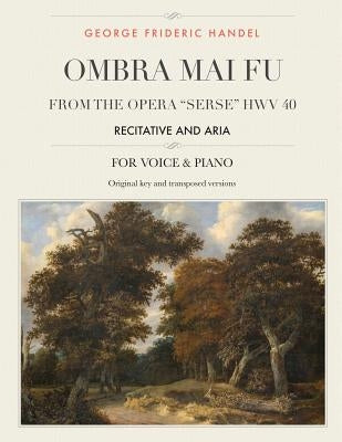 Ombra mai fu, From the Opera "Serse" HWV 40: Recitative and Aria, For Medium, High and Low Voices by Handel, George Frideric