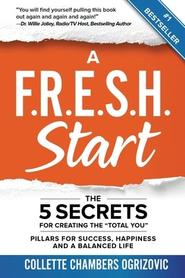 A F.R.E.S.H. Start: The 5 Secrets for Creating the Total You by Chambers Ogrizovic, Collette