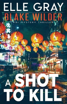 A Shot to Kill by Gray, Elle