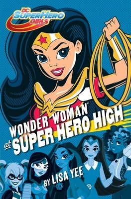 Wonder Woman at Super Hero High: DC Super Hero Girls by Yee, Lisa