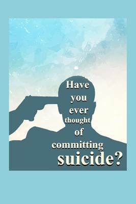 Have you ever thought of committing suicide? by A, G.