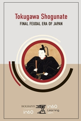 Tokugawa Shogunate: Final Feudal Era of Japan by In60learning