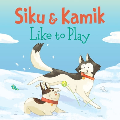 Siku and Kamik Like to Play: English Edition by Hinch, Ali