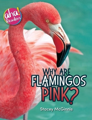 Why Are Flamingos Pink? by McGinnis, Stacey