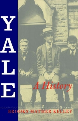 Yale: A History by Kelley, Brooks Mather