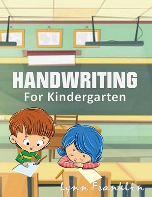 Handwriting for Kindergarten: Handwriting Practice Books for Kids by Franklin, Lynn