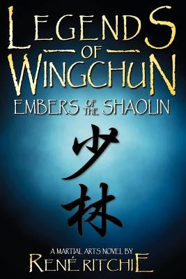 Legends of Wingchun: Embers of the Shaolin by Ritchie, Reni