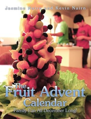 The Fruit Advent Calendar: Family Fun All December Long! by Nairn, Jasmine