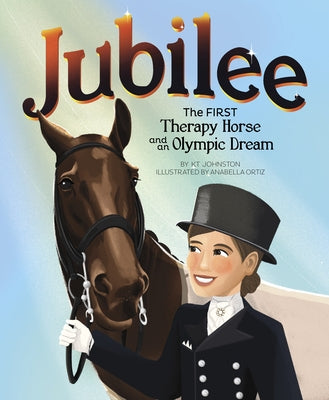 Jubilee: The First Therapy Horse and an Olympic Dream by Johnston, Kt