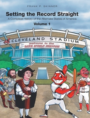 Setting the Record Straight: A Compleat History of the Alternate States of America by Skinner, Frank P.