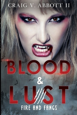 Blood & Lust: Fire and Fangs by Abbott, Craig V., II