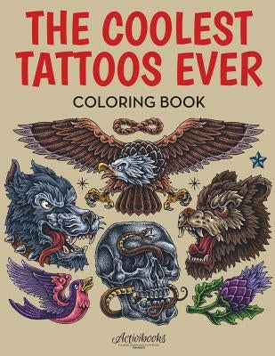 The Coolest Tattoos Ever Coloring Book by Activibooks