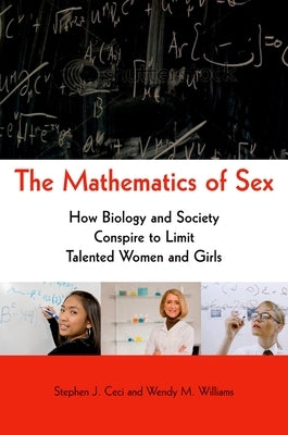 Mathematics of Sex: How Biology and Society Conspire to Limit Talented Women and Girls by Ceci, Stephen J.