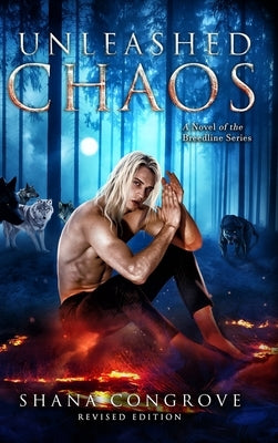 Unleashed Chaos/A Novel of the Breedline series/Revised Edition: Unleashed Chaos/Revised Edition by Congrove, Shana M.