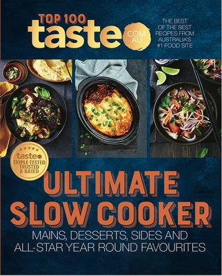 Ultimate Slow Cooker: 100 Top-Rated Recipes for Your Slow Cooker from Australia's #1 Food Site by Taste Com Au