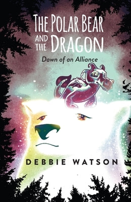 The Polar Bear and the Dragon: Dawn of an Alliance by Watson, Debbie