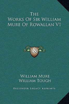 The Works Of Sir William Mure Of Rowallan V1 by Mure, William