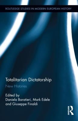 Totalitarian Dictatorship: New Histories by Baratieri, Daniela