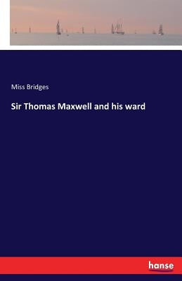 Sir Thomas Maxwell and his ward by Bridges