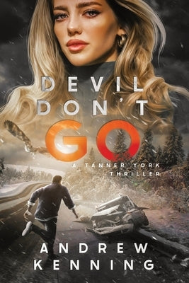 Devil Don't Go: A Tanner York Thriller by Kenning, Andrew