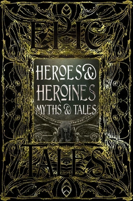 Heroes & Heroines Myths & Tales: Epic Tales by Tatar, Maria